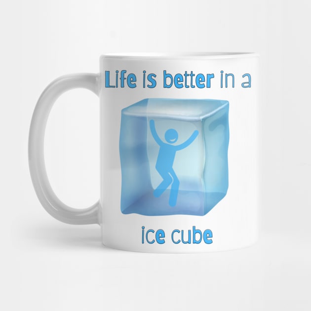 life is better in a ice cube by Craftycarlcreations